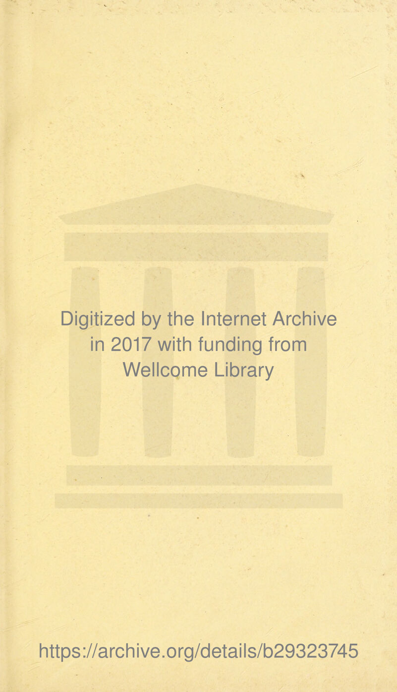 Digitized by the Internet Archive in 2017 with funding from Wellcome Library https://archive.org/details/b29323745