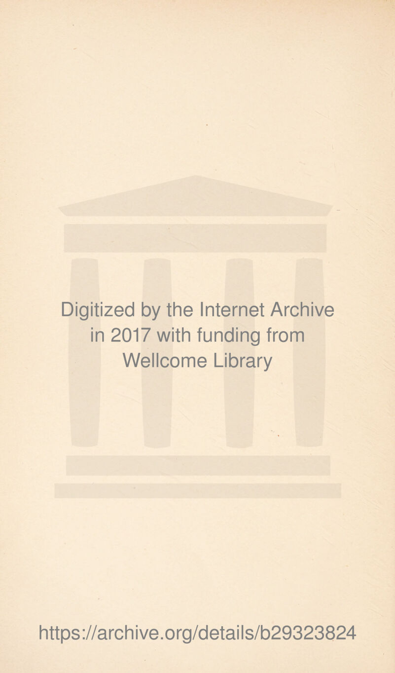 Digitized by the Internet Archive in 2017 with funding from Wellcome Library https://archive.org/details/b29323824