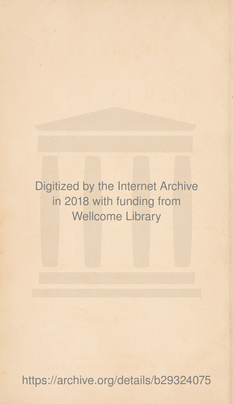 Digitized by the Internet Archive in 2018 with funding from Wellcome Library https://archive.org/details/b29324075