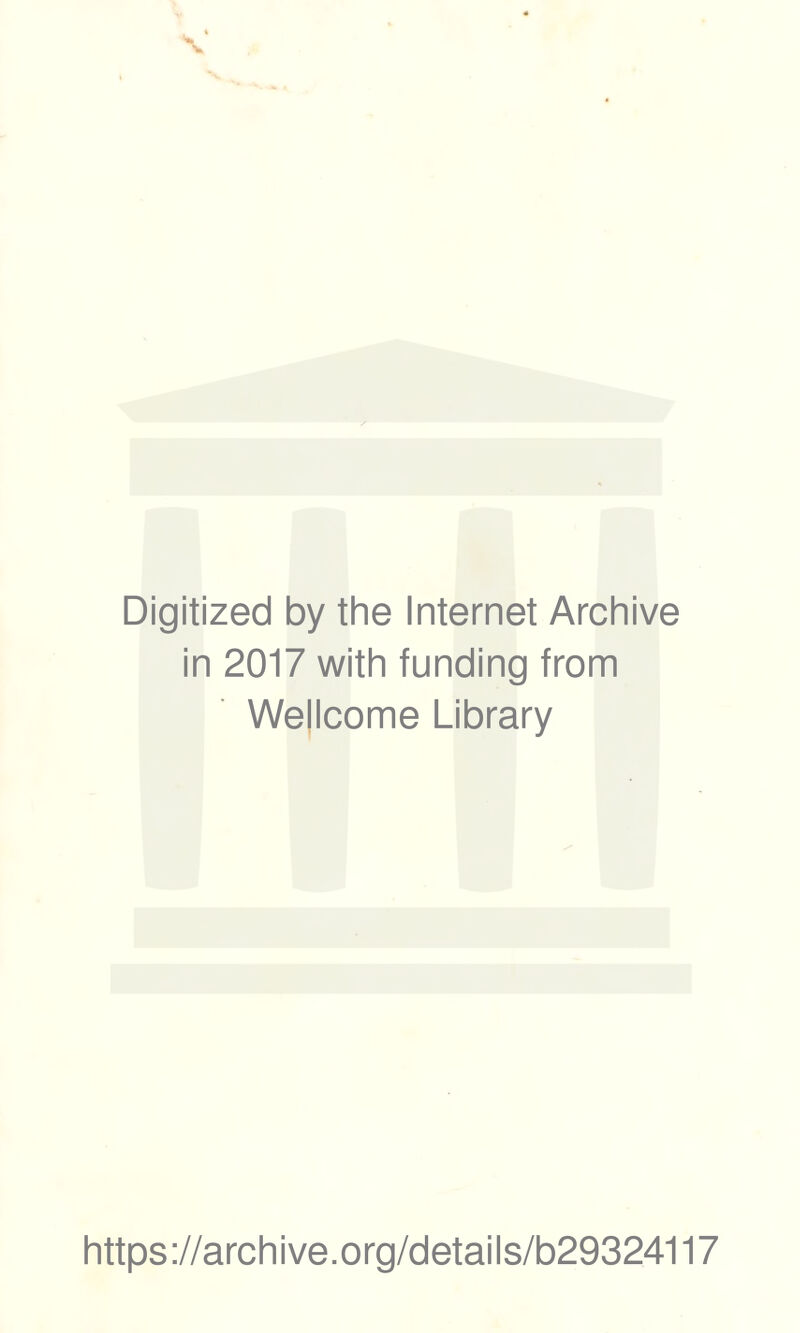 Digitized by the Internet Archive in 2017 with funding from Wellcome Library https://archive.org/details/b29324117