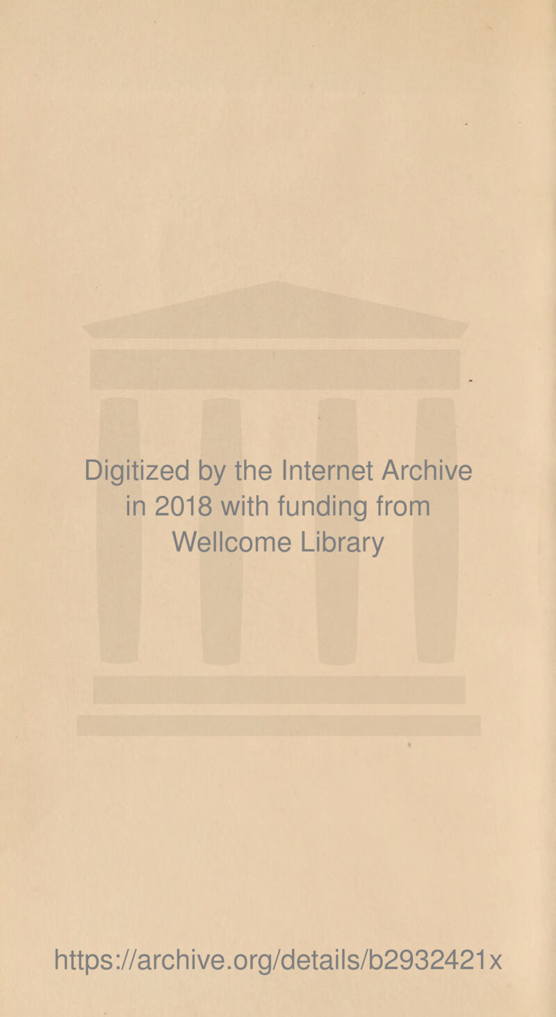 Digitized by the Internet Archive in 2018 with funding from Wellcome Library https://archive.org/details/b2932421x