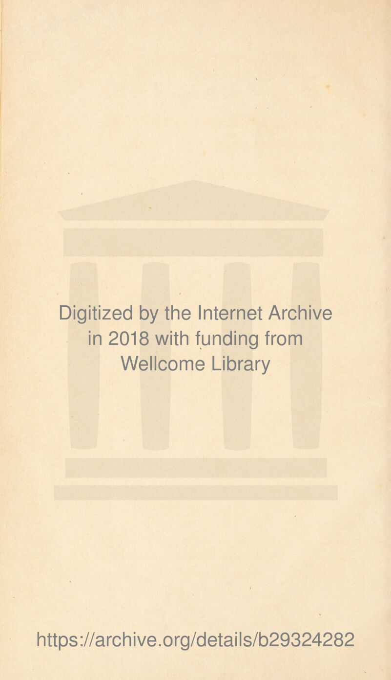 Digitized by the Internet Archive in 2018 with funding from Wellcome Library https://archive.org/details/b29324282