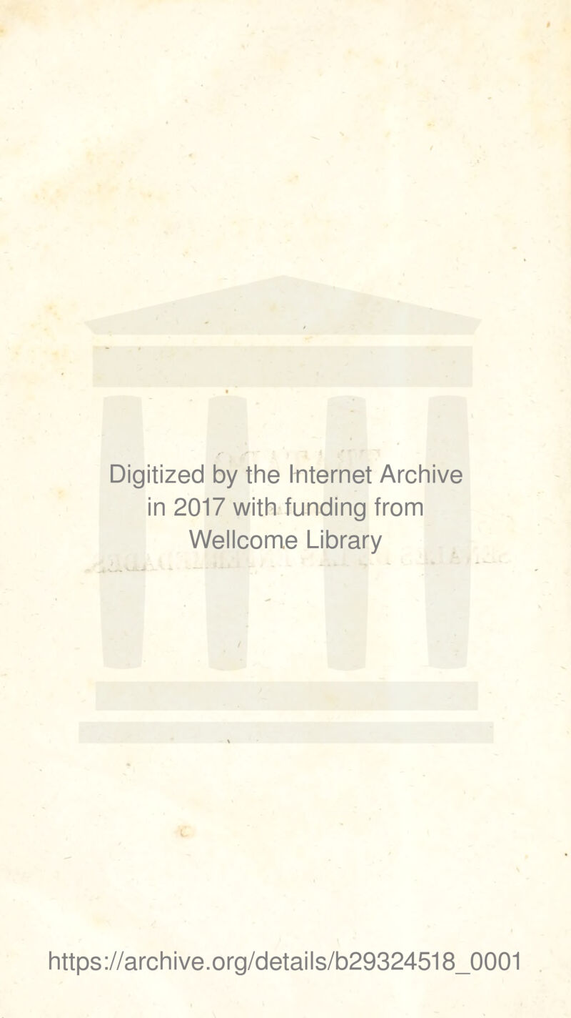 Digitized by the Internet Archive in 2017 with funding from Wellcome Library https://archive.org/details/b29324518_0001