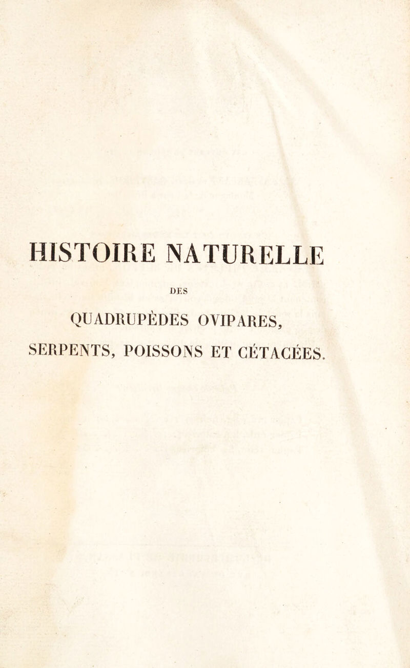 HISTOIRE NATURELLE DES QUADRUPÈDES OVIPARES, SERPENTS, POISSONS ET GÉTACÉES.