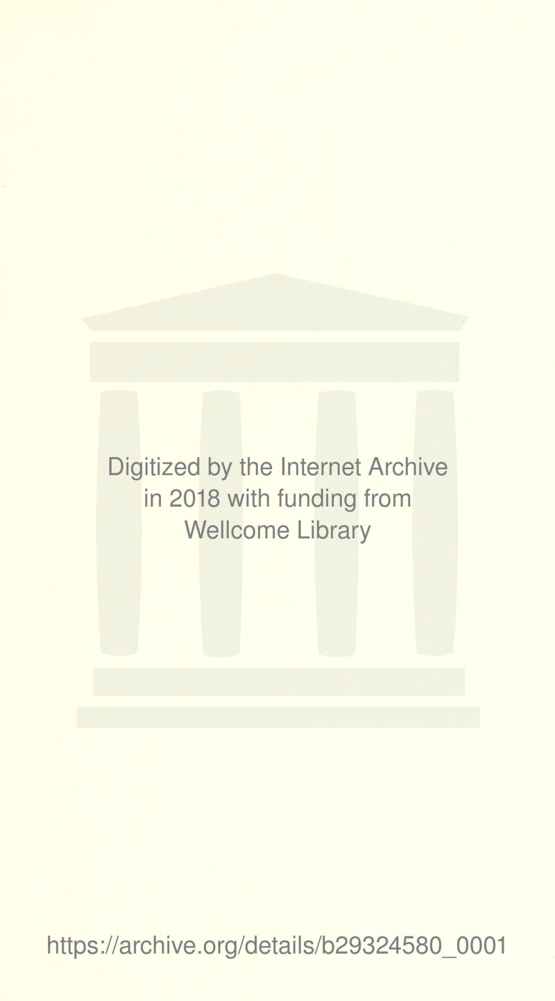 Digitized by the Internet Archive in 2018 with funding from Wellcome Library https://archive.org/details/b29324580_0001