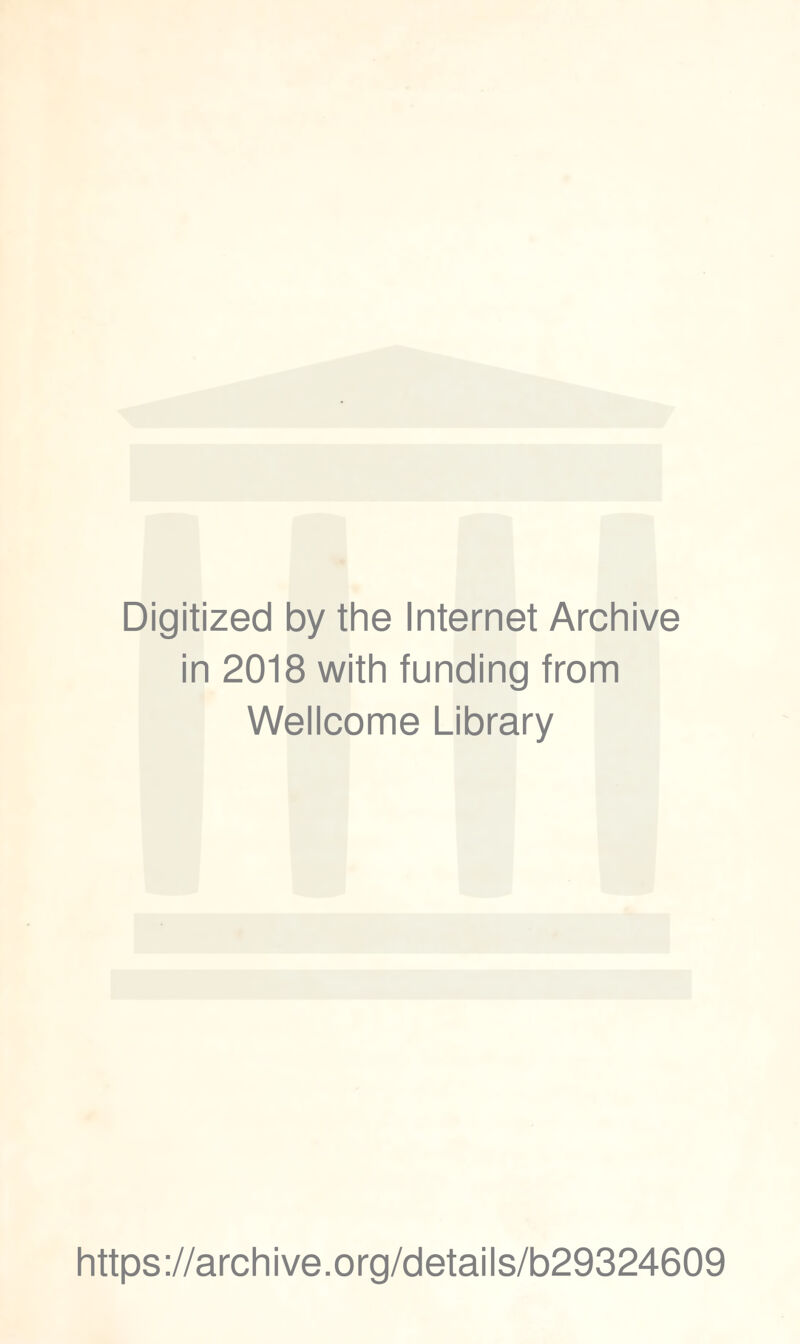 Digitized by the Internet Archive in 2018 with funding from Wellcome Library https://archive.org/details/b29324609