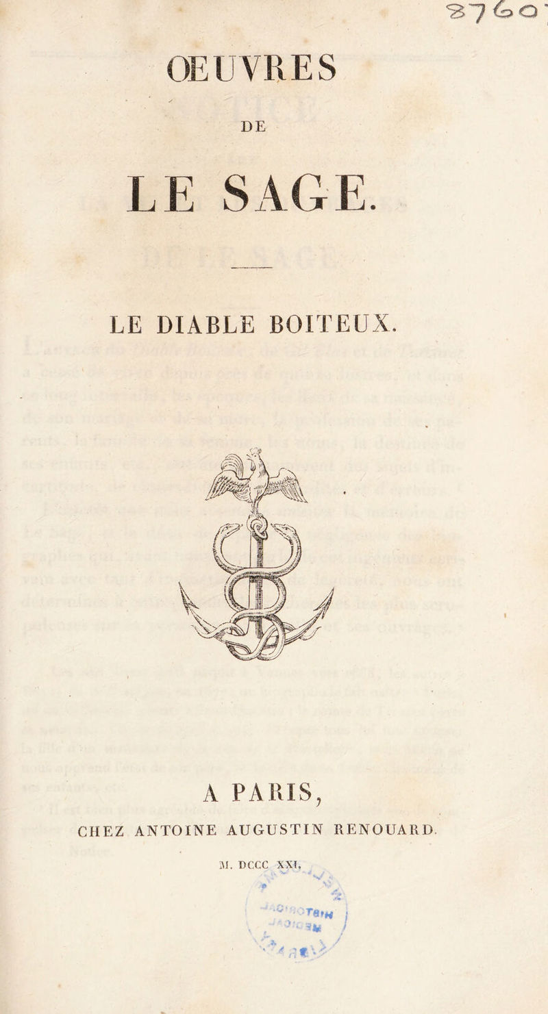 37 £=&gt;o DE LE SAGE. LE DIABLE BOITEUX A PARIS, CHEZ ANTOINE AUGUSTIN RENOUARD. ai. DCCC XXL ■ '■'Têtu }