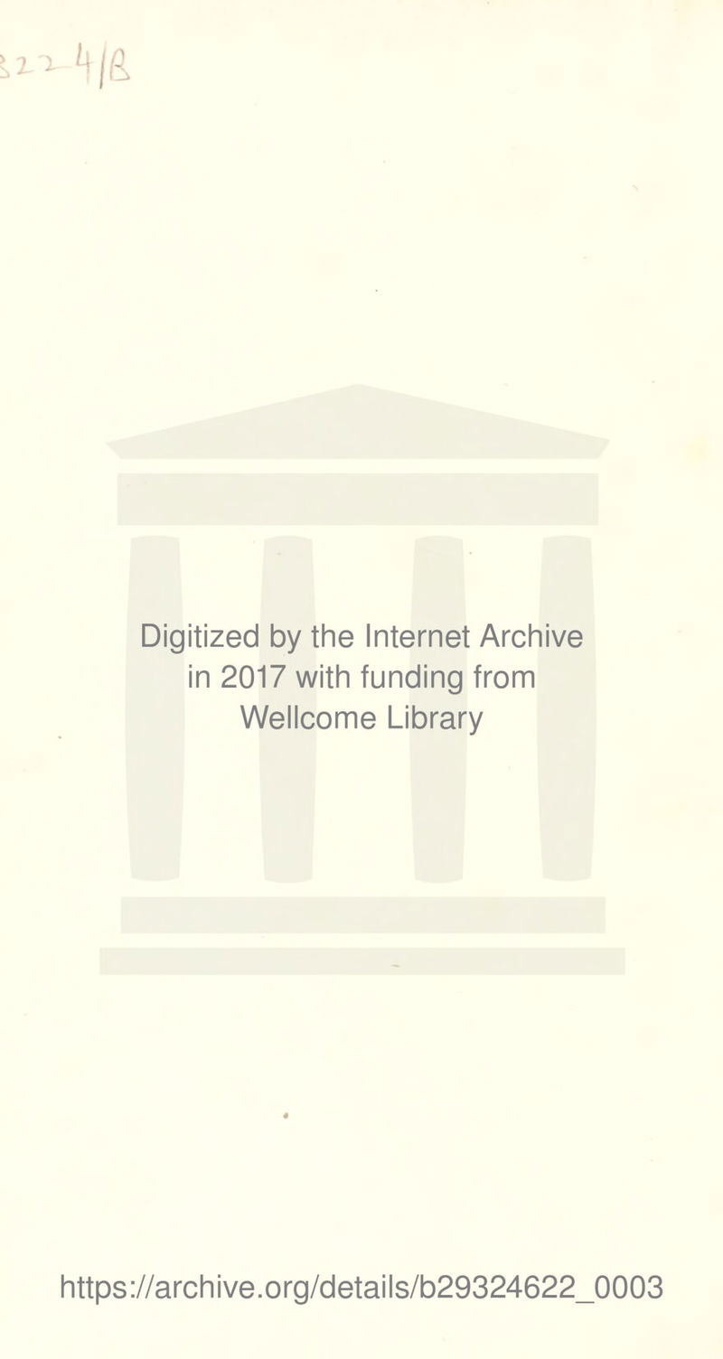 Digitized by the Internet Archive in 2017 with funding from Wellcome Library https://archive.org/details/b29324622_0003