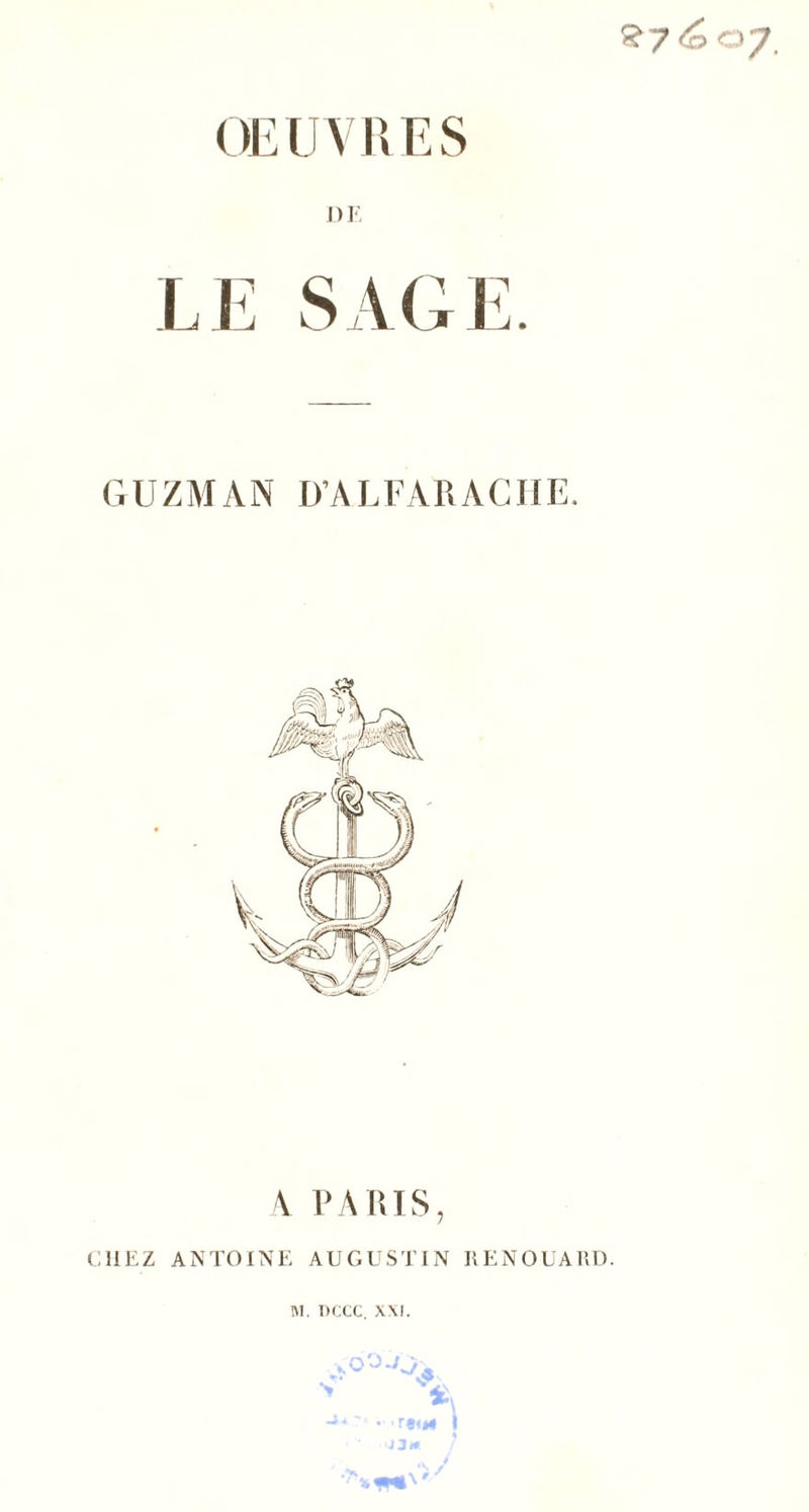 27&lt;éo7. OEUVRES DE LE SAGE GUZMAN D’A L FAR AC HE. A PARIS, CHEZ ANTOINE AUGUSTIN HENOUARD. W. DCCC. XXI. *.Q ?• v.