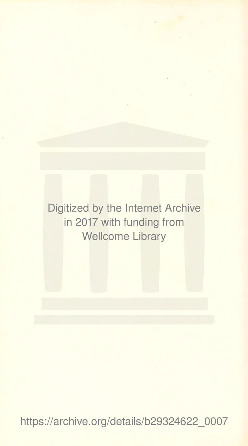 Digitized by the Internet Archive in 2017 with funding from Wellcome Library https://archive.org/details/b29324622_0007