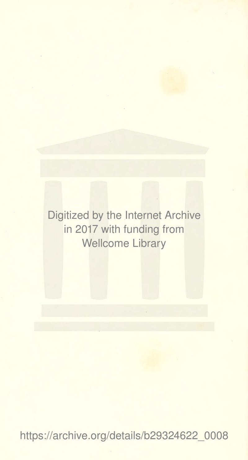 Digitized by the Internet Archive in 2017 with funding from Wellcome Library https://archive.org/details/b29324622_0008