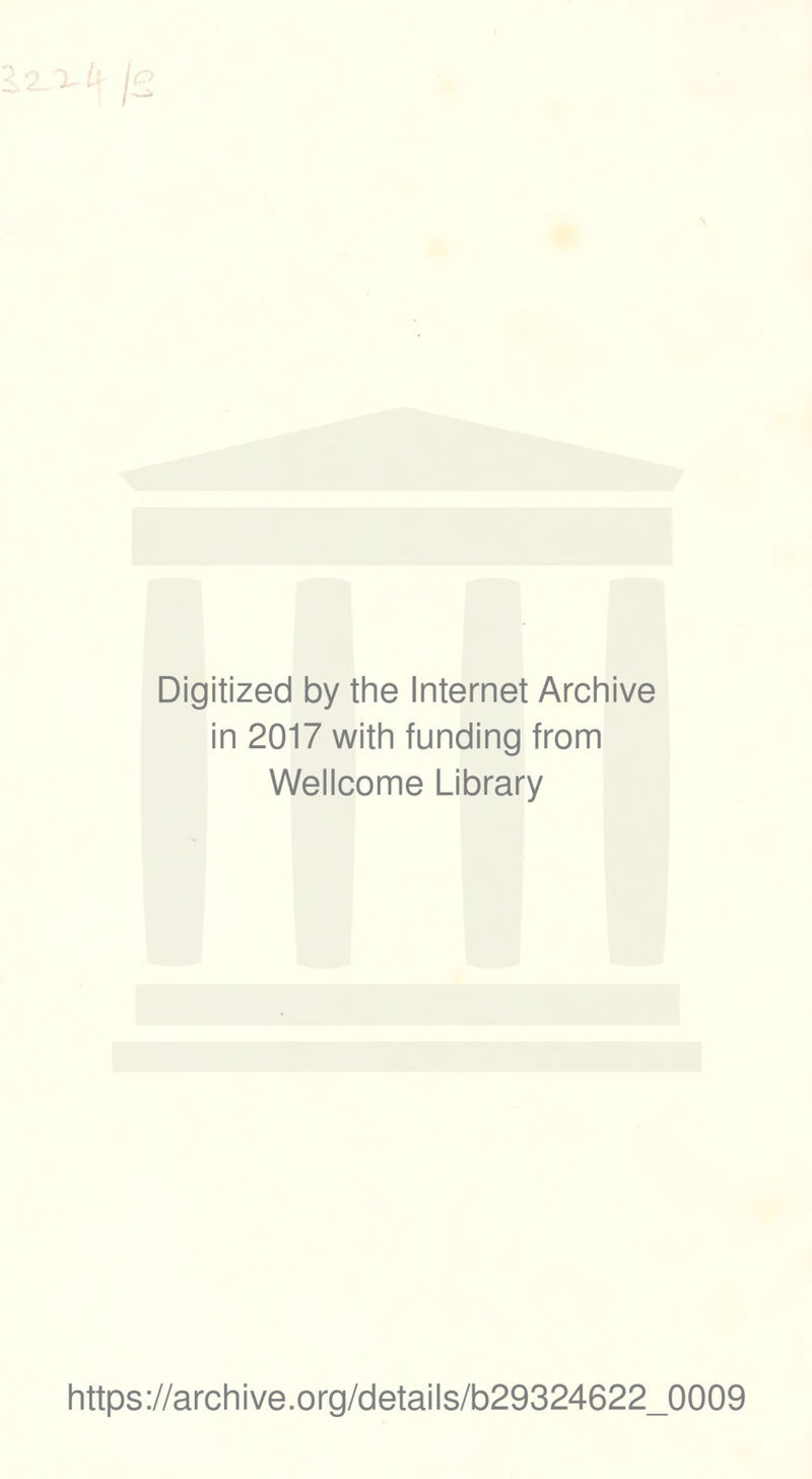 Digitized by the Internet Archive in 2017 with funding from Wellcome Library https://archive.org/details/b29324622_0009