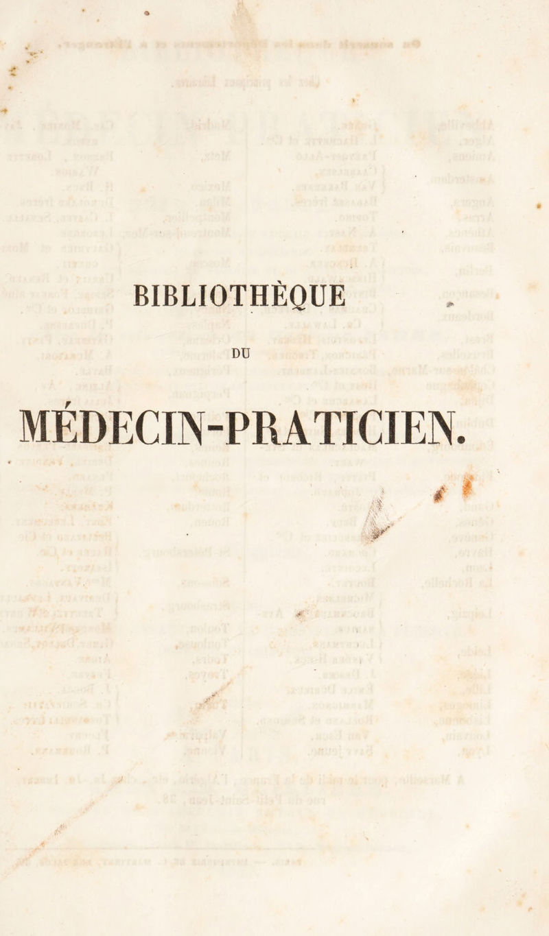 BIBLIOTHÈQUE DU MÉDECIN-PRATICIEN. K. v.V; ■ . W