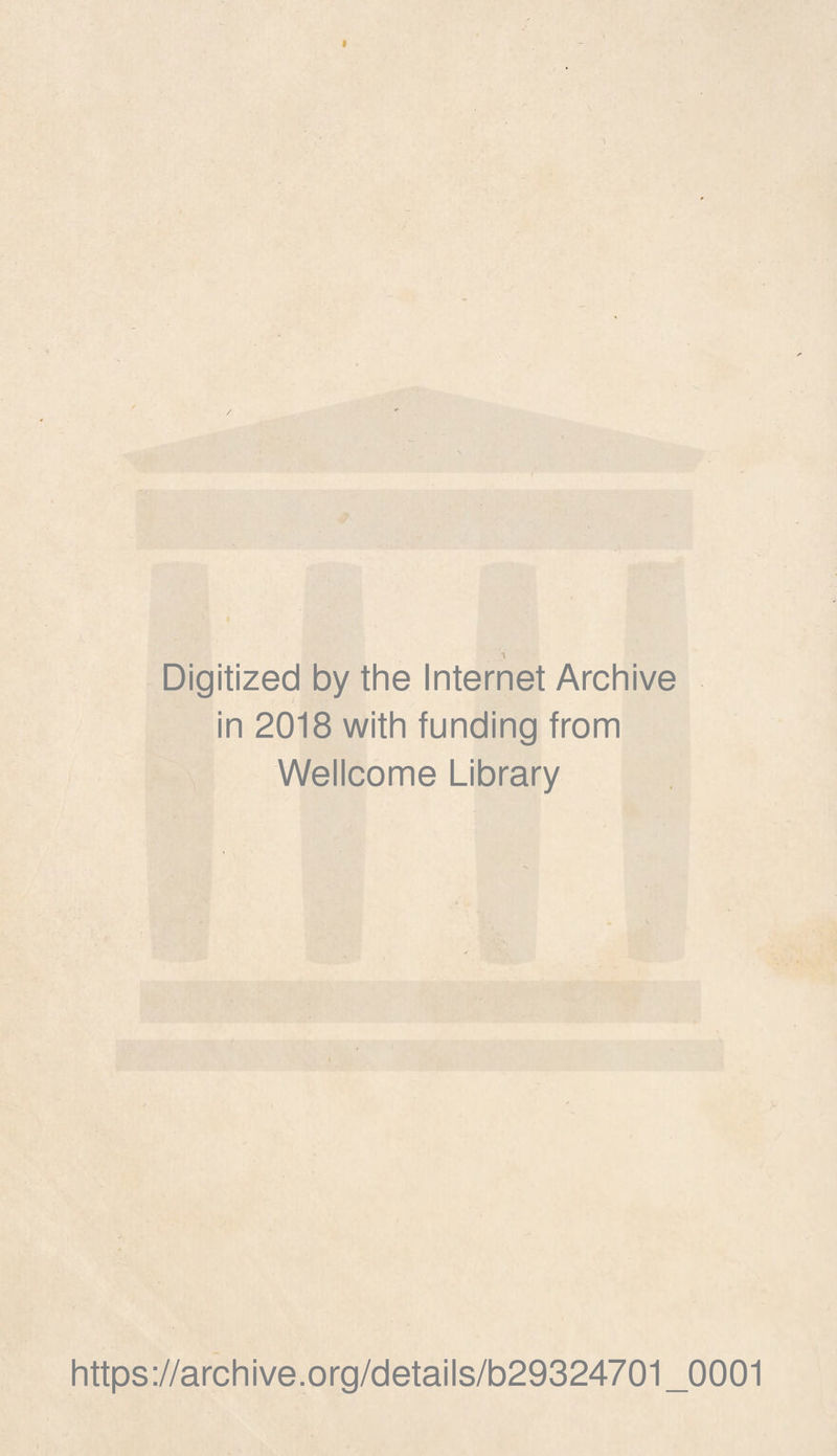 Digitized by the Internet Archive in 2018 with funding from Wellcome Library https://archive.org/details/b29324701_0001