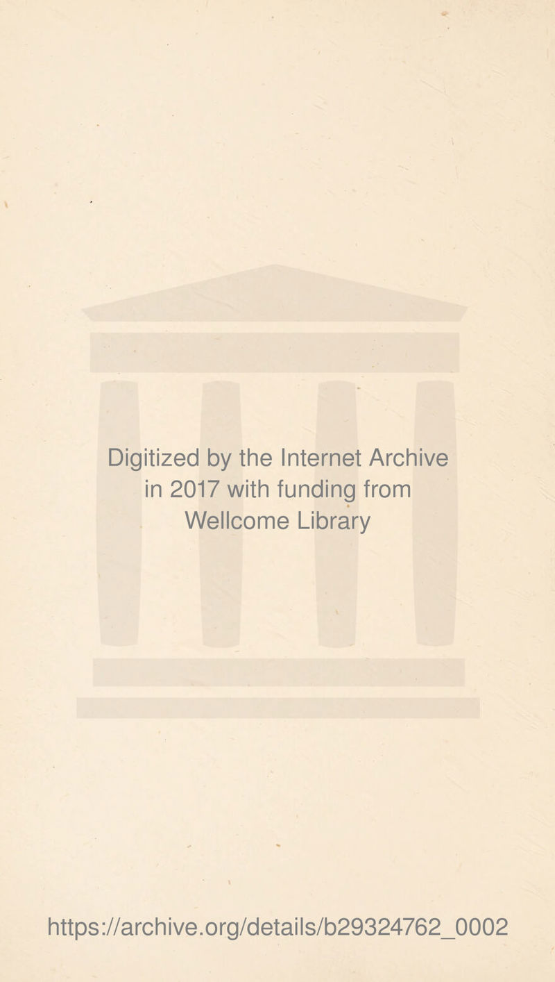 Digitized by the Internet Archive in 2017 with funding from t Wellcome Library https://archive.org/details/b29324762_0002