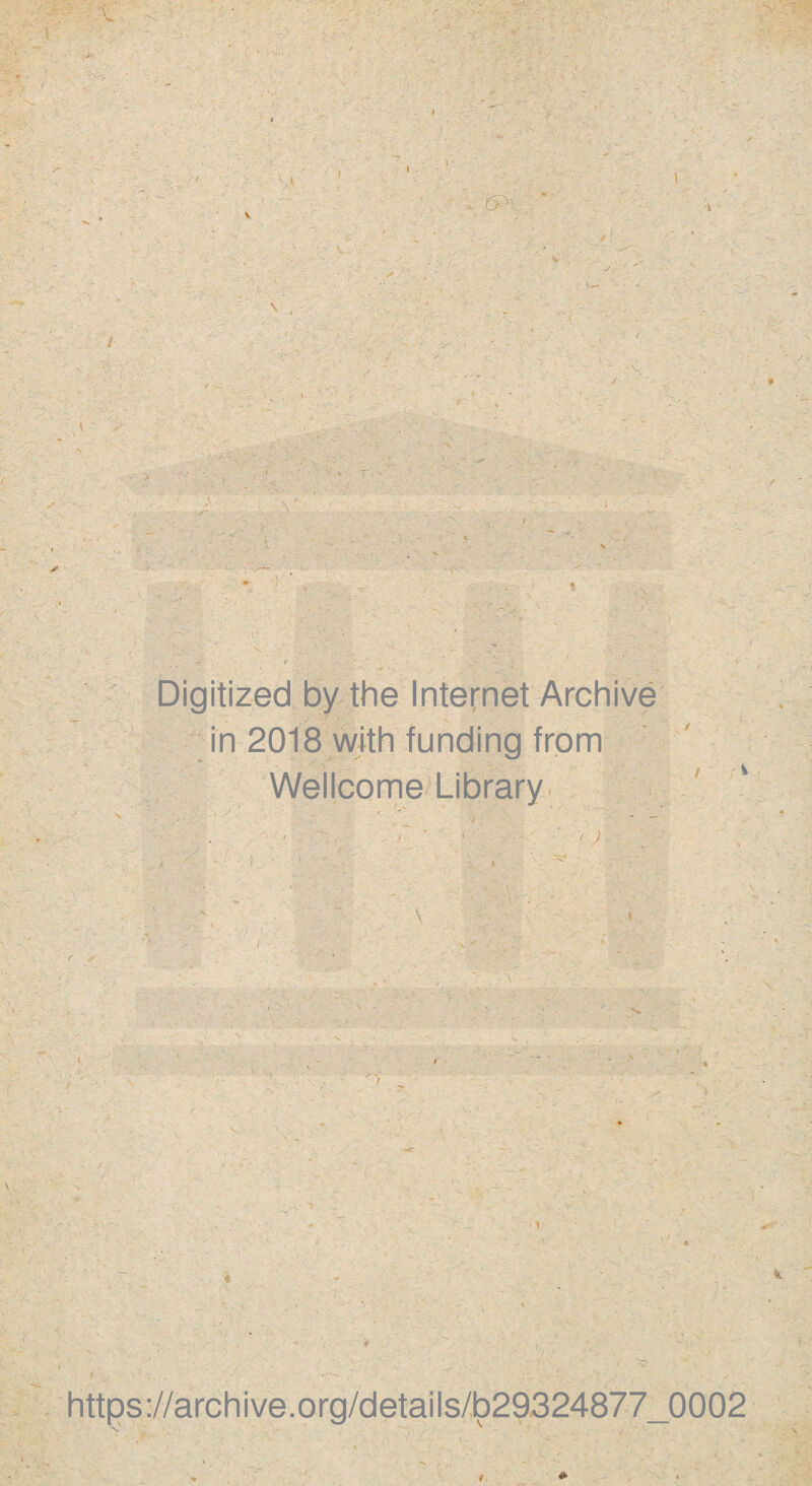 / T i % \ Digitized by the Internet Archive in 2018 with funding from Wellcome Library https://archive.org/details/b29324877_0002