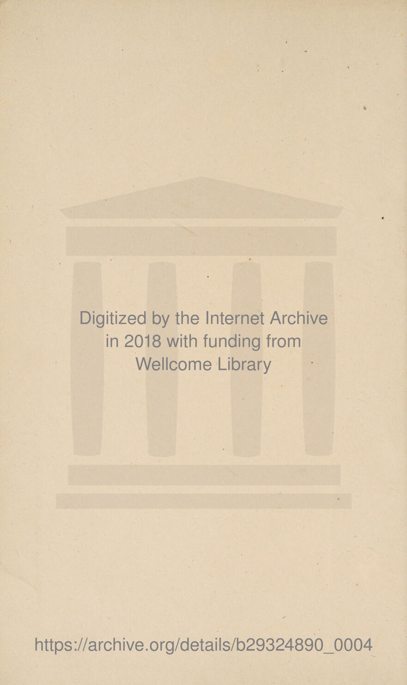 Digitized by the Internet Archive in 2018 with funding from Wellcome Library https://archive.org/details/b29324890_0004