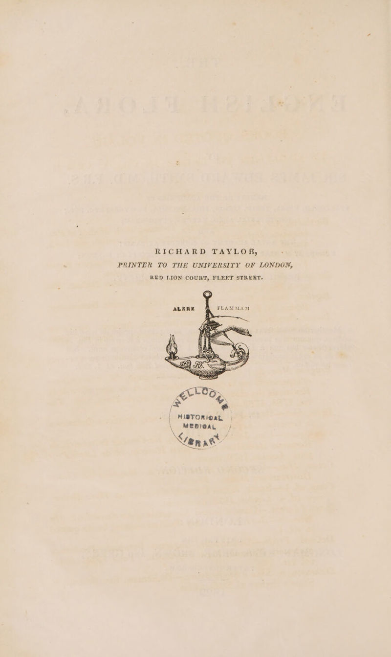 RICHARD TAYLOR, PRINTER TO THE UNIVERSITY OF LONDOR, RED LION COURT, FLEET STREET.