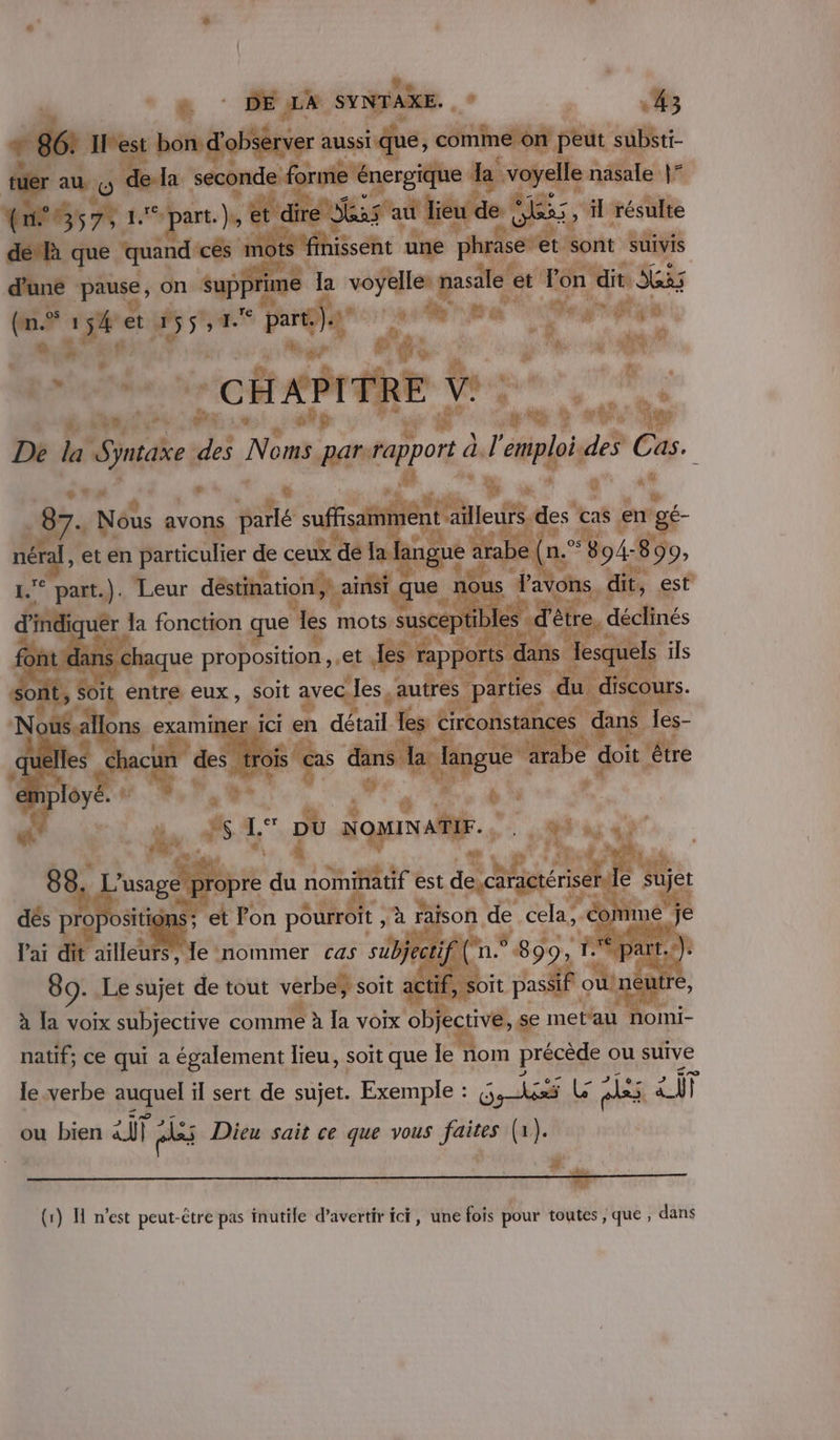 eme où pet si. dou” 1, ++ e . 1 w w _« , #4 }; VO PCR * Jleurs des cas en gé- - 07. Nous a ns ne WE Ge PO % DU de uv langue à 1 “Bod 99» ont. : à ete eux, soit avec Il iner Ï ici 1 en détail à a voix 1s8te8 nes le vo a natif; ce qui a également lieu, soit que le nom précède ou suive le verbe auquel il sert de sujet. Exemple : Ses L es à 2 T ou bien 2ÏT es Dieu sait ce que vous ne (1). La La e Les e » e ÿl ‘ (1) H n’est peut-être pas inutile d’avertir ici, une fois pour toutes , que ; dans