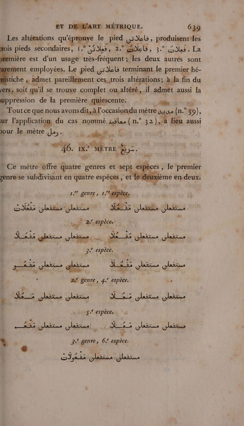 Les altérations qu pee le Fe. LL , sd à rois pieds secondaires, 1. A te ‘sk, EM enière est d'un usage A les LL. autrés sont ment employées. Le pied 59 terminant le premier hé- tiche à admet pareïllement ces, trois altérations; à Ja fin du ers, soit qu'il se trouve complet onss1tété. il admét aussi Ja suppression de la première quiescente. Pr mi “Fout ce que nous avons dit,à l’occasiondu mètre du (n.° 3 o), ur l'application du cas nommé 45 La (n.° 32). lieu aussi our le mètre Je: y « ÿ 2:78 «  ré “À _ , le premier À “ Bière en deux. a} | 1,7 genre, I 7 Dé il F4 a æ a …. É e % ù 3° espece. de » FN LA L2 \ J 4 y. M . re © ; ’ . | m4 k : 2£ genre, 4.° espèce. ” TE à P 4 4. APS a ‘à 5 espèce. à b: | PA Lan x | spi l | à + | 3 genre, 6: espèce. L +R