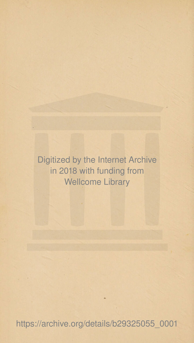 Digitized by the Internet Archive in 2018 with funding from Wellcome Library https://archive.org/details/b29325055_0001