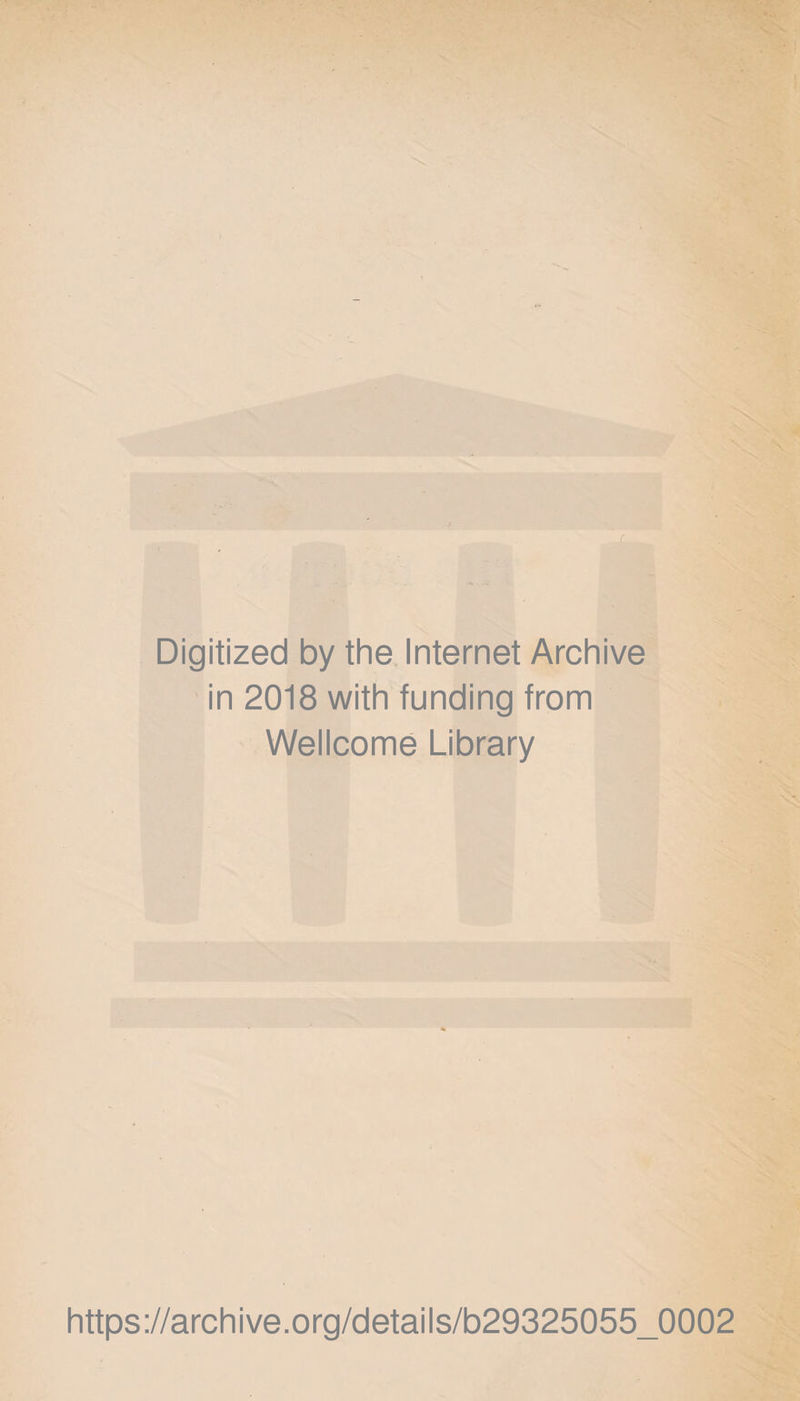 Digitized by the Internet Archive in 2018 with funding from Wellcome Library https://archive.org/details/b29325055_0002