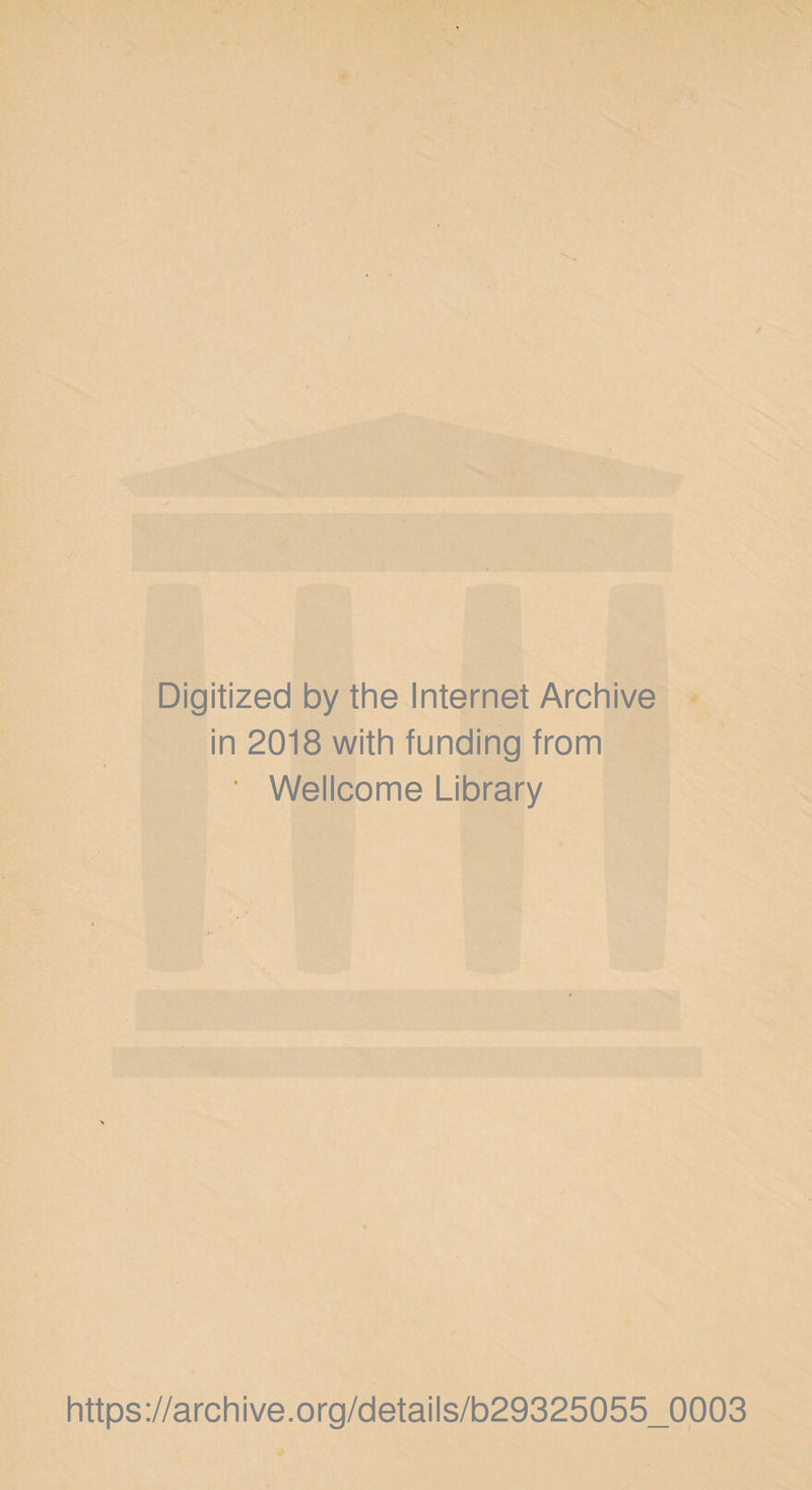 Digitized by the Internet Archive in 2018 with funding from ' Wellcome Library https://archive.org/details/b29325055_0003