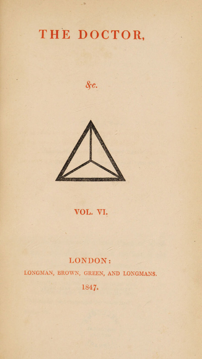 fyc. VOL. VI. LONDON: LONGMAN, BROWN, GREEN, AND LONGMANS. 1847.