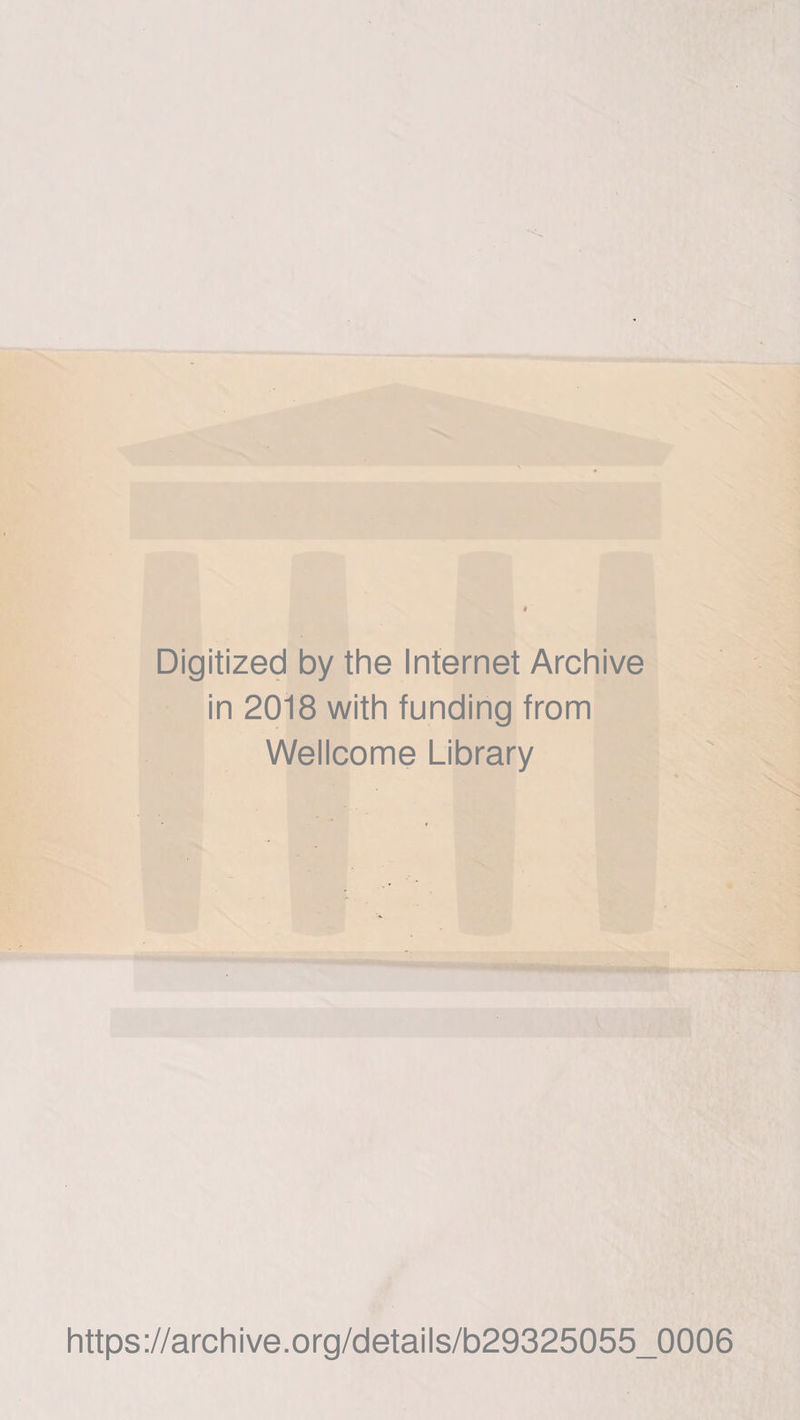 Digitized by the Internet Archive in 2018 with funding from Wellcome Library https://archive.org/details/b29325055_0006