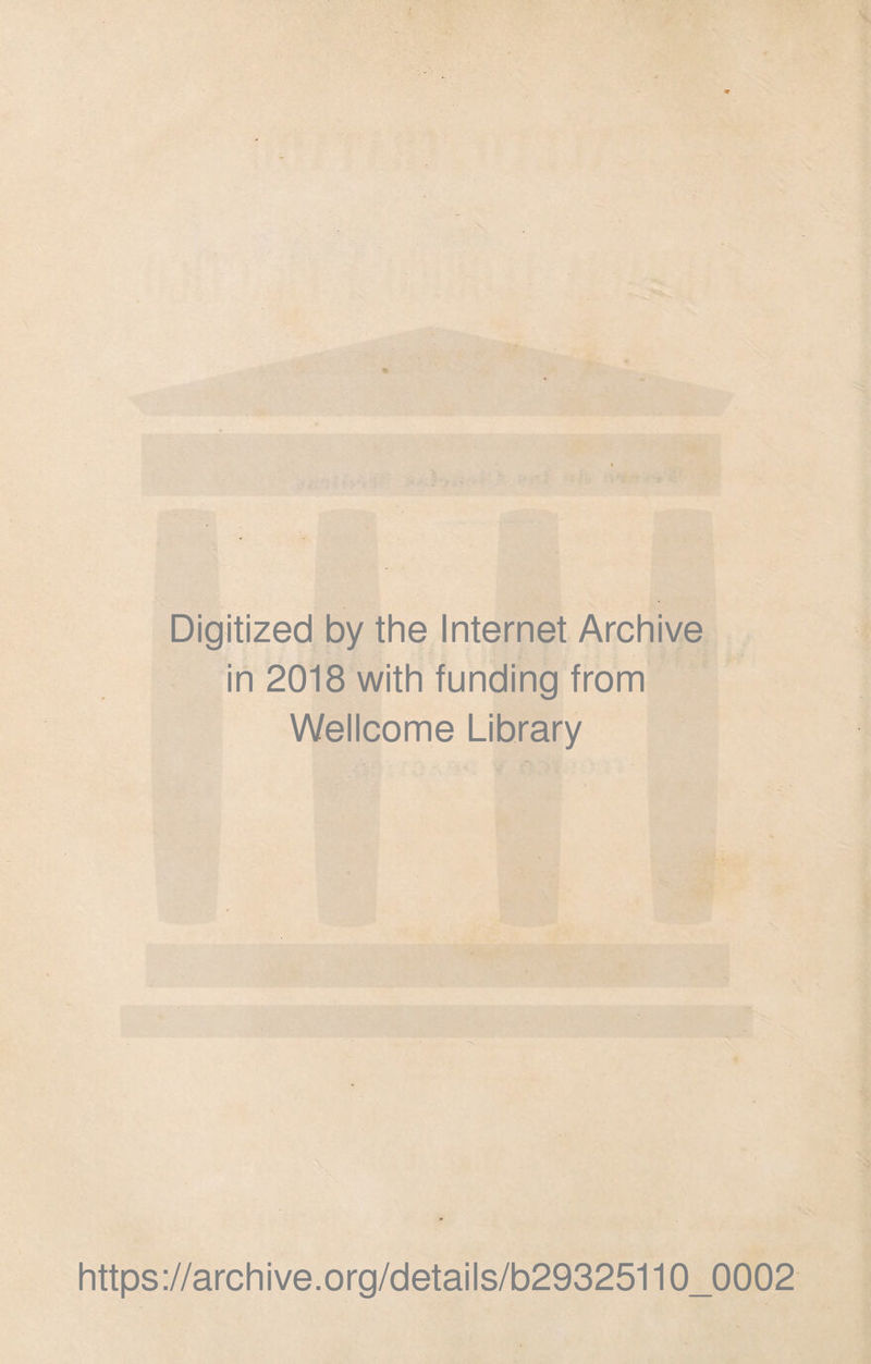 Digitized by the Internet Archive in 2018 with funding from Wellcome Library https://archive.org/details/b29325110_0002