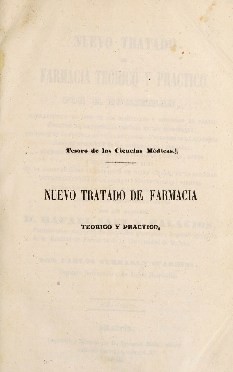 Tesoro de las Ciencias Médicas.]j i i v NUEVO TRATADO DE FARMACIA TEORICO Y PRACTICO*