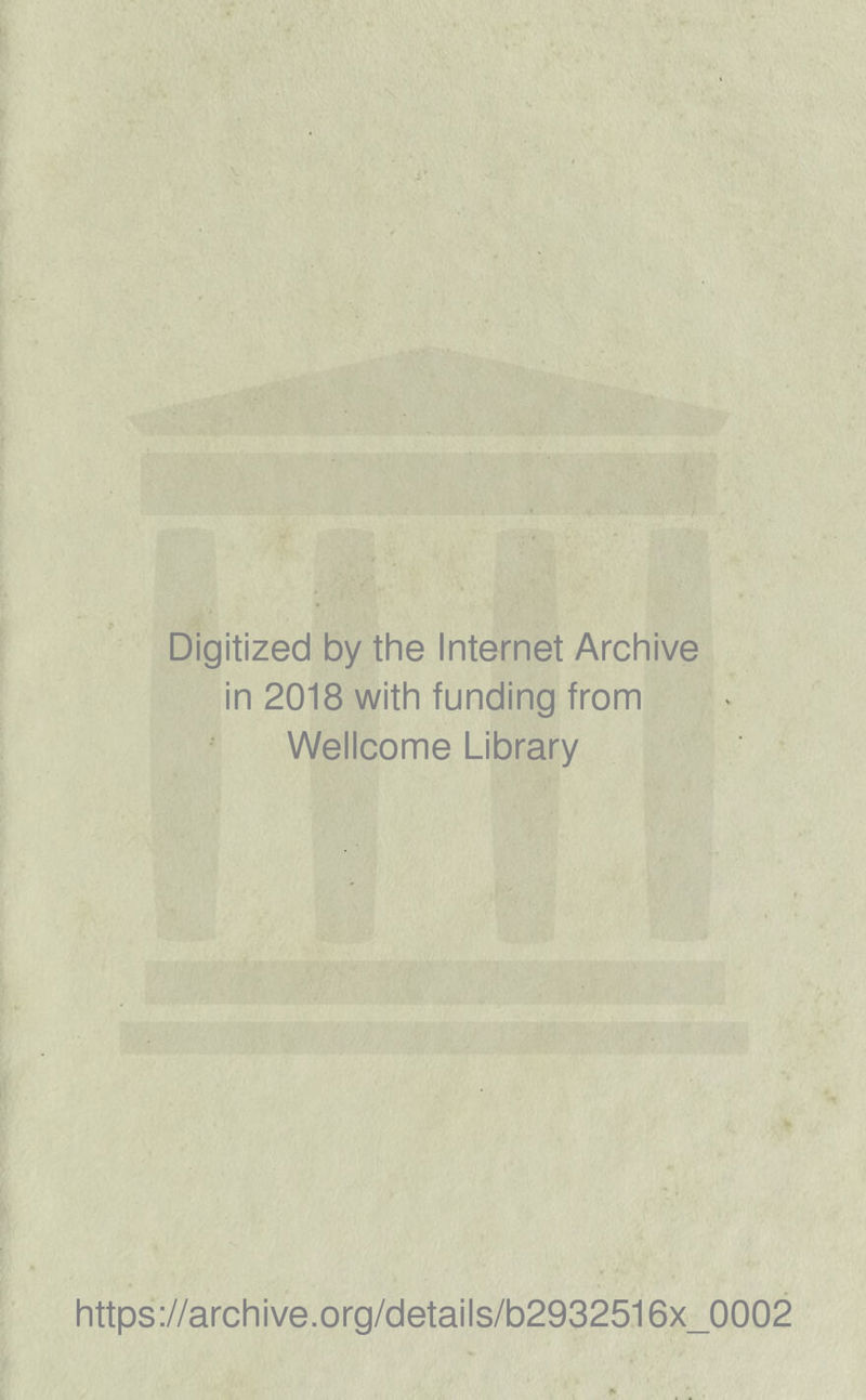 Digitized by the Internet Archive in 2018 with funding from Wellcome Library https://archive.org/details/b2932516x_0002