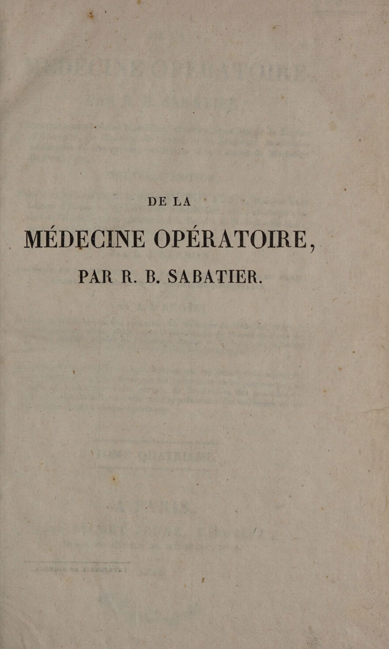 DE LA : MÉDECINE OPÉRATOIRE, PAR R. B. SABATIER. |