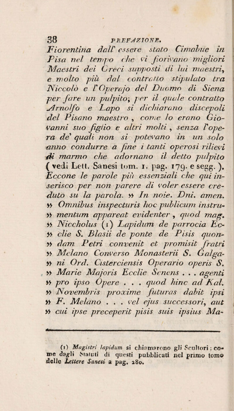 stato bene , die io avessi fatto ; perciocché volendo io pure stare in Roma, fra i caldi, l’aria, e la fatica ammalai di sorte, che per guarire fui forzato a farmi portare in ceste ad Arezzo. Pere finalmente guarito intorno alli io* del Dicembre vegnente, venni a Fiorenza, dove fui dal detto Duca ricevuto con buo¬ na cera , e poco appresso dato in custodia al Magnifico Messer Ottaviano de’ Medici, il quale mi prese di maniera in protezione, che sempre, mentre visse, mi tenne in luogo di figliuolo (i); la buona memoria del quale io riverirò sempre, e ricorderò, come d’un mio amorevolissimo padre. Tor¬ nato dunque ai miei soliti studj, ebbi co¬ modo per mezzo di detto Signore , d’en¬ trare a mia posta nella sagrestia nuova di S. Lorenzo , dove sono l’opere di Michela- gnolo essendo egli di quei giorni andato a Roma; e così le studiai per alcun tempo con molla diligenza, così come erano in terra. Poi messoini a lavorare, feci in un qua¬ dro di tre braccia un Cristo morto portato da Niccodemo, Gioseffo , ed altri alla sepol¬ tura, e dietro le Marie piangendo ; il quale Ir) Chi n-o si farebbe amico di Vasari per questi soli seni’nvmii di gratitudine ? Lo correggeremo adun¬ que dove lo merita, ma senza vituperare, come fecero alcuni, il suo nome sì benemerito dell’arti dei disegno, alle quali conservò molti bei segreti , che senza di esso sarebbonsi smarriti. F. G. D.