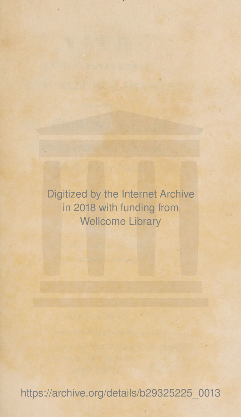 ' V Digitized by thè Internet Archive in 2018 with funding from Wellcome Library https://archive.org/details/b29325225_0013