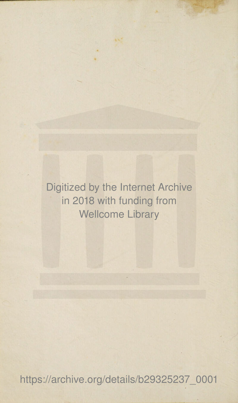 ■vi^ Digitized by the Internet Archive in 2018 with funding from Wellcome Library https://archive.org/details/b29325237_0001