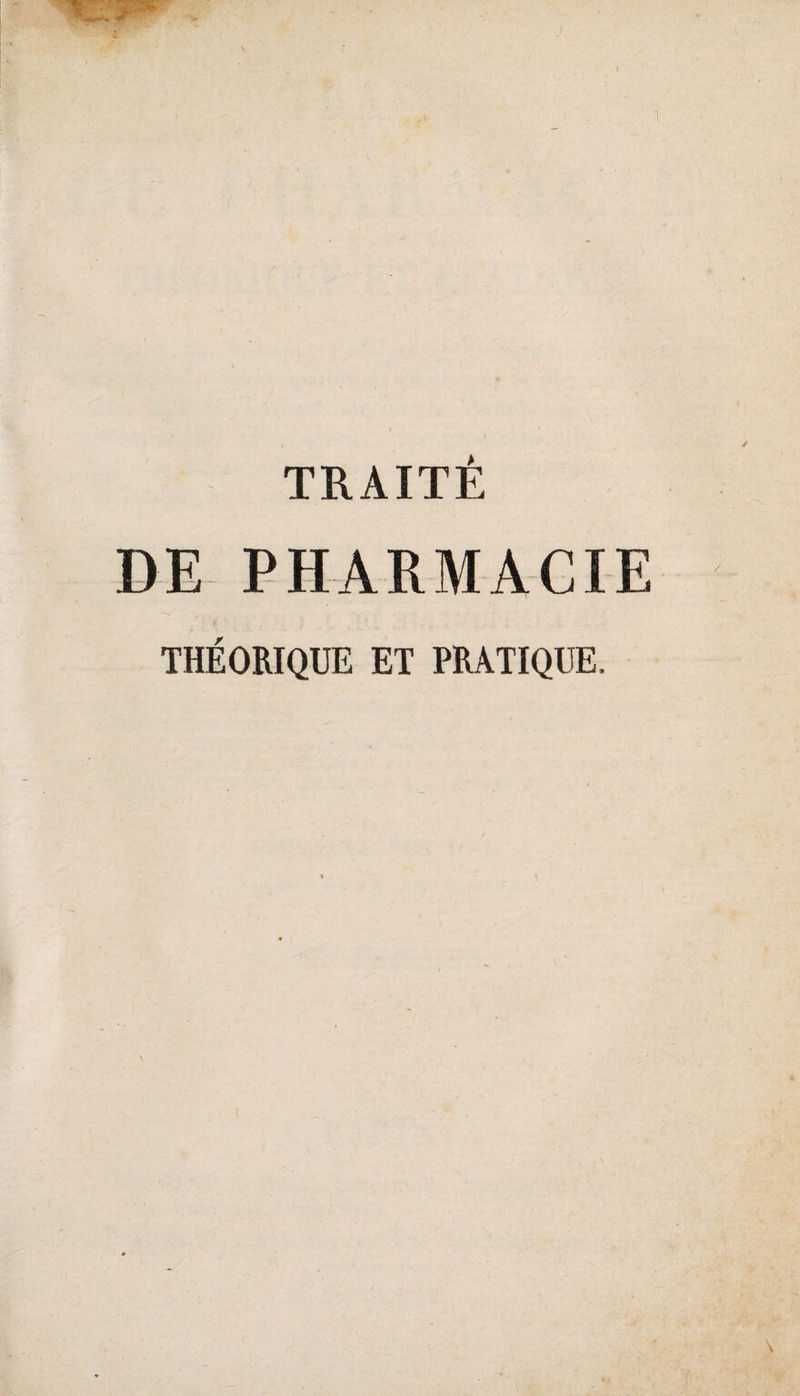 TRAITÉ DE PHARMACIE THÉORIQUE ET PRATIQUE.