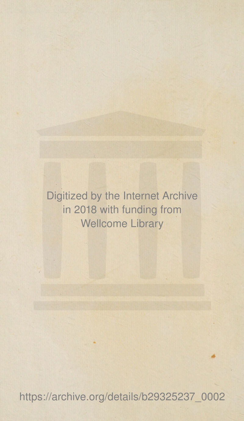 c Digitized by the Internet Archive in 2018 with funding from Wellcome Library r 4» https://archive.org/details/b29325237_0002