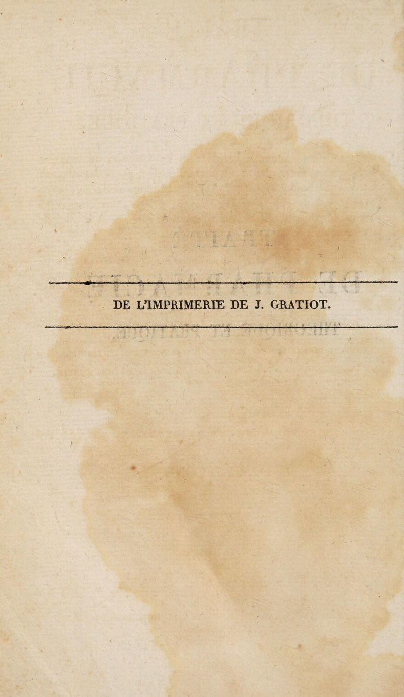 I .....-— DE L’IMPRIMERIE DE J. GRATIOT. a^KMii