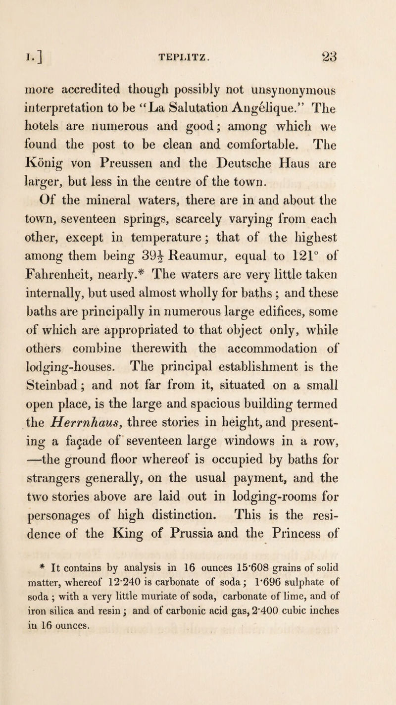 Our days had here glided happily along, in the hospitable society of many an excellent friend. That of Count Nugent, who held the military command of these provinces, and who, English by family and lan¬ guage,^ at once English and Austrian in kindness and in courtesy, was to us as valuable in information as it was agreeable in intercourse. In the governor, M. Baumgarten, we found one of those plain, unaffected, practical and obliging persons who are usually placed at the head of the civil administration in the provinces: and, among the English residents, I had the opportu¬ nity of renewing some intimacies, especially with my old friend Mr. Moore, the American Consul, which length of separation and diversity of pursuit had necessarily severed, without ever impairing the mu¬ tual regard with which they had been formerly cemented. Our sojourn in the Austrian states was now ter¬ minated for a time. It had been to us a period of great interest, and great enjoyment. In all parts, and from all classes, we had received always cour¬ tesy, often friendship—and we bid adieu for some months to its hospitable shores, with feelings of sin¬ cere and affectionate regret.