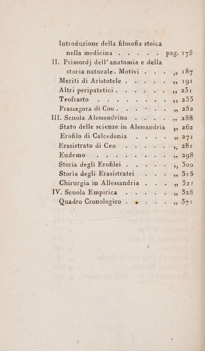 nella medicina . Meriti di Aristotele Altri peripatetici . Teofrasto! <<. ., Prassagora di Coo . 0) Frasistrato di Ceo Eudemo re Storia degli Erofilei Quadro Cronologico . LL]