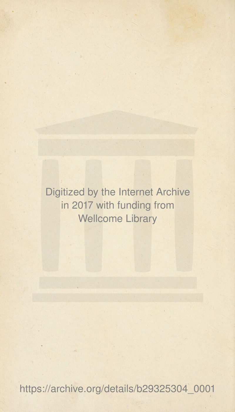 ■( \ Digitized by the Internet Archive in 2017 with funding from Wellcome Library v l , l https://archive.org/details/b29325304_0001 • ' •