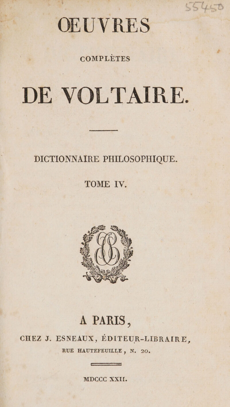 COMPLÈTES DE VOLTAIRE. DICTIONNAIRE PHILOSOPHIQUE. TOME IV. oo MDCCC XXII.