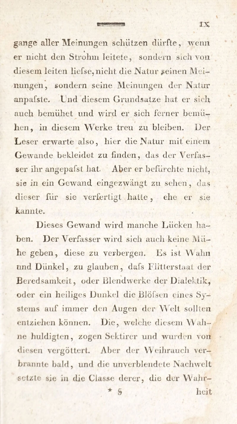 281 Organen vorher mitzutheilen, Die sämmtliclien Ve¬ nen tliessen zu clrey grofsen Stämmen zusammen; diese vereinigen sich in einem sehr grofsen Behälter (sinus venosus); die obere OeiFining dieses Sacks geilt in das Herzohr über, und aus diesem/fliefst wieder das Blut durch eine mit Klappen versehene OeiFnung in den Ventrikel, woraus es gekommen war, um durch eine andere, ebenfalls mit Klappen versehene Mundung von neuem in die Kiemenarte¬ rie getrieben zu werden, P as Blut, das in diesen Gefäfsen circulirt, kommt in der Farbe dem der Säugthiere gleich, ent¬ hält aber weniger Serum und mehr Cruor, als das der letztem. Beyde Bestandteile haben auch weit mehr Verwandtschaft zu einander, als die des Bluts der Säugthiere , indem sie bey der geringsten Er¬ schütterung des Gefafses, worin sie aufbewahrt wer¬ den , sich wieder zu einer homogenen Masse verei¬ nigen. Das Serum zeigt keine Spur von Säuren, oder Alkalien. Der Nahrungscanal der Fische nähert sich dem der Amphibien. Der Bharynx fehlet hier ganz. Der, zuweilen mit Zähnen besetzte, Schlund ist kurz , dabey aber weit und membranös. Der Ma¬ gen ist lang, von dem Schlunde in der Weite wenig verschieden , wie bey mehrern Vögeln entweder ganz häutig , oder doch nur zum '1 heil muskulös, S 5 lund