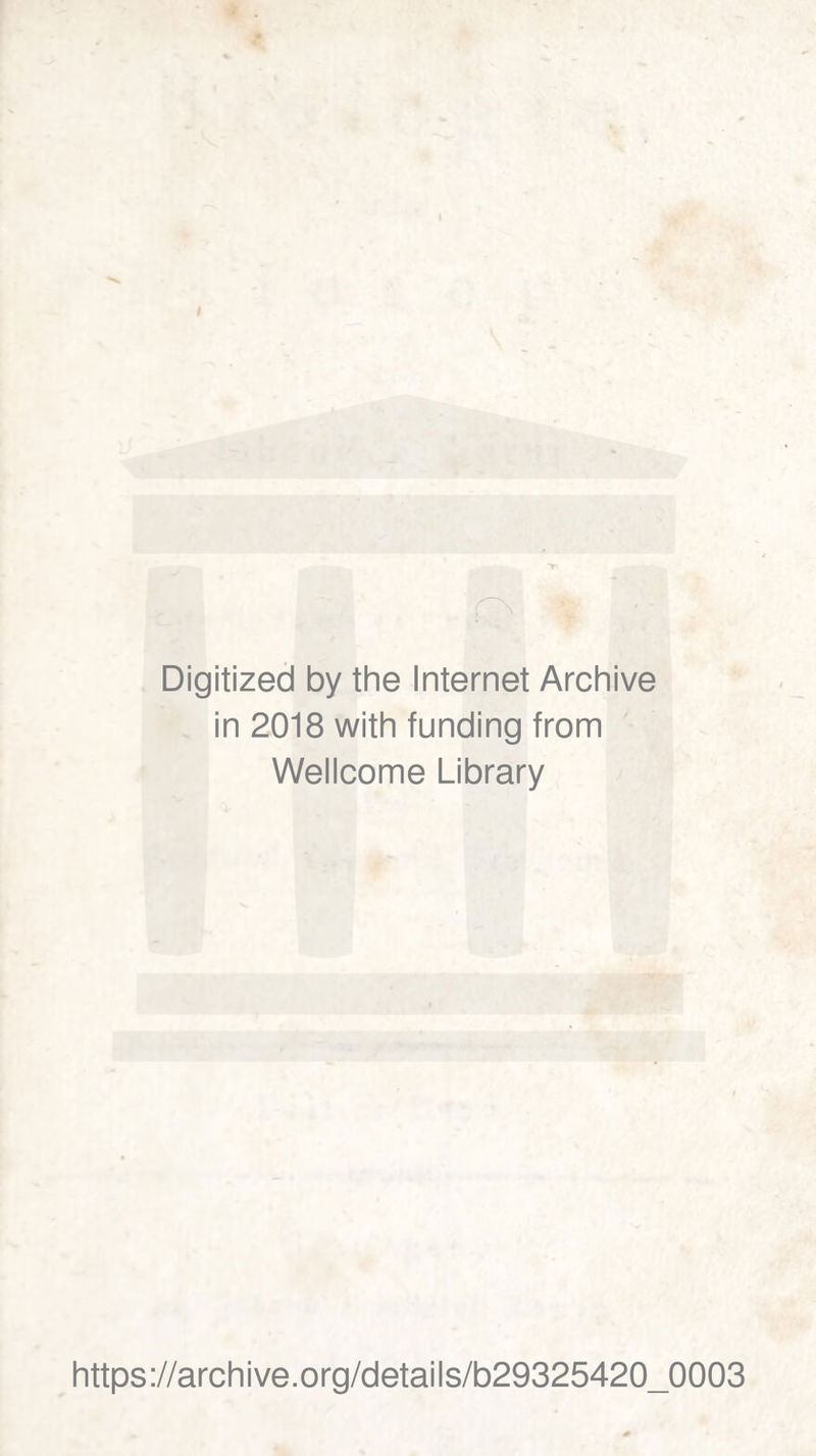 Digitized by the Internet Archive in 2018 with funding from Wellcome Library https://archive.org/details/b29325420_0003