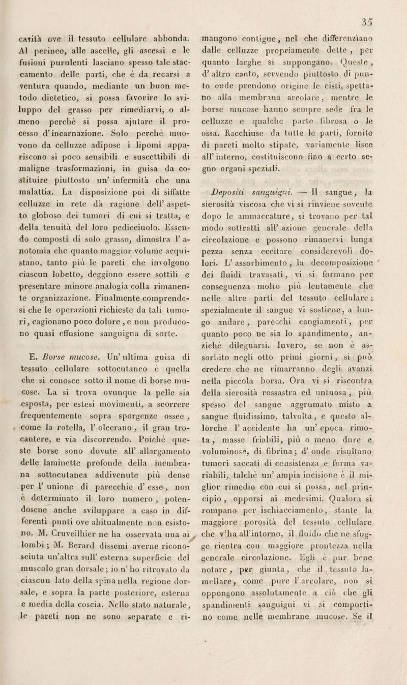358 re per questo punto il trequarti nei trat¬ tenimenti d’orina; ma basta notare che in molti cadaveri, la punta stessa dello scalpello giunge in siffatta maniera diffì¬ cilmente al sacco orinario, per dimostra¬ re il valore di codesta invenzione. Gli elementi fibrosi delle sinfisi pelviche so¬ no così suscettibili d’inzupparsi di fluido in alcuni mammiferi, per via d’ esempio nella talpa, che il loro bacino si decom¬ pone quasi del tutto nella gestazione. Sic¬ come avviene lo stesso in alcune donne, non si deve dimenticare tale particolari¬ tà nei parti difficili, e soprattutto prima di ricorrere a gravi operazioni. Codesta disposizione deve rendere più facile la sinfisiotomìa, per eseguire la quale, sa¬ rebbe mestieri dividere: i.° la pelle; 2.0 lo strato sottocutaneo, variamente ispes¬ sito, percorso da filamenti vascolari e nervosi; 3.° lo strato fibroso; 4*Q la fi- bro-cartilagine, in generale a tal segno elastica da richiedere alcune precau¬ zioni quando la si taglia, imperciocché 10 scalpello, spinto con troppa forza dal- 1’ innanzi all’ indietro, potrebbe ledere la vescica orinaria. Imperiti ostetrici giun¬ sero perfino alla matrice penetrando per questo punto. D’altronde, la divisione del legamento triangolare o sotto-puden¬ do deve essere compiuta in siffatta circo¬ stanza, qualora ottenere si voglia qualche allontanamento. Fa di mestieri inoltre che 11 tessuto cellulare posteriore sia stirato meno che si può, imperciocché, se s’in¬ fiamma, la sua disposizione lamellare, la sua abbondanza e le sue facili comuni¬ cazioni con tutti gli organi del bacino, ne fanno ben presto risultare un’abbon¬ dante e gravissima suppurazione. Sicco¬ me l’ allontanamento degli ossi pube in¬ duce quasi inevitabilmente un guasto molto considerevole nelle sinfisi poste¬ riori, anche quando lo si effettui con molta lentezza, come vuole il sig. Bau- delocque, e siccome 1’ articolazione pu¬ denda acquista talvolta la durezza degli ossi, si pensò a sostituire la sinfisiotomìa colla sezione del corpo stesso e del ramo del pube, fra i fori occupati dai muscoli otturatori. In quella situazione, infatti, si divide soltanto la pelle, Y origine dei muscoli retto interno e primo adduttore, alcune fibre del perineo, il legamento fallopiano e gli ossi. La vescica non in¬ corre pericolo, e si ottiene un’ aumento considerevole del diametro antero-poste- riore senza reagire sulle articolazioni. I prolungamenti delle epifisi, descritti come rudimento degli ossi marsupiali da alcuni autori, e che salendo dal margine superiore del pube nella spessezza delle pareti addominali, non potrebbero far a meno di difficultare la puntura della ve¬ scica o il taglio ipogastrico, qualora aves¬ sero qualche larghezza. Inevitabile sareb¬ be l’imbarazzo se l’ossificazione partisse dalla sinfisi stessa, in guisa da occupare la linea bianca, come ricorda Robert. §. IL Pene. Sospeso al pube, che sembra dargli ori¬ gine in alto, il pene si prolunga nella re¬ gione perineale, col mezzo dell’ uretra. Variabile quasi all’ infinito in volume o lunghezza, secondo l’età, gli individui, lo stato d’ erezione o d’ allentamento, es¬ so ha la forma d’ un cilindro pendente sul dinanzi dello scroto. Nell’ erezione, offre una faccia superiore, tracciata da una scanalatura variamente profonda, che contiene i vasi principali e separa i due risalti ritondati, distinti dall’ uretra in basso, mediante due incavature talvolta così profonde come la superiore. La sua radice è generalmente un poco più volu¬ minosa della parte media del suo corpo, é la sua estremità anteriore si rigonfia per 1’ ordinario in modo abbastanza di¬ stinto per formare la ghianda. i.° Notevole per la finezza, la poca spessezza e 1’estendibilità, la pelle della verga merita particolare esame. Piutto¬ sto ispessita, coperta di peli, contenente molti follicoli sebacei verso la radice del- l’organo e sulla sua faccia superiore, as-