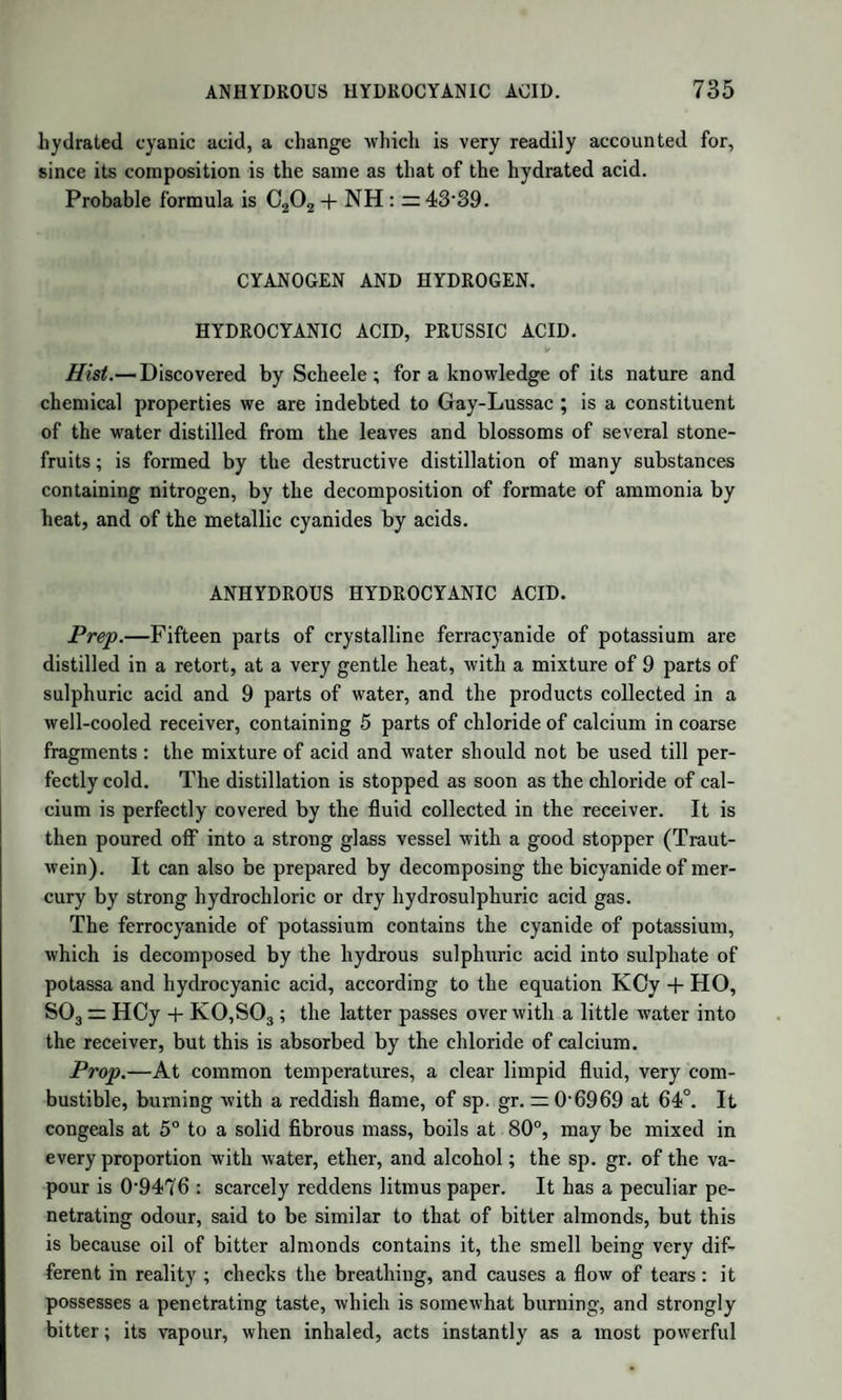 1328 SECTION I. MANIPULATIONS IN ANALYTICAL PROCESSES. In qualitative analysis the presence of any particular ingredient in the substance under examination is generally ascertained by mixing a test-liquid with a solution of the substance operated on, and observing, by the occurrence or non-occurrence of a precipitate, whether the sus¬ pected substance is present or not. If the test-liquid which is added produces no precipitate with any other substance whatever than that sought for, this simple operation is conclusive as to the presence or ab¬ sence of the suspected body: but if, on the other hand, a test-liquid can produce a precipitate with more than a single substance, it becomes necessary to apply other tests before positive evidence of the presence of a particular substance is obtained. For example, if a neutral solu¬ tion is to be tested for sulphuric acid, a solution of nitrate of baryta or chloride of barium is added to the liquid : the absence of a precipi¬ tate in that case is conclusive as to the absence of sulphuric acid. But if a precipitate occurs, it might be produced in a neutral solution by other acids besides sulphuric; namely, boracic, phosphoric, hydrofluoric, arsenic, and a few others. The precipitates, however, which are produced by these acids in solutions of salts of barytes are soluble in nitric or hydrochloric acid, while sulphate of barytes is not. If either nitric or hydrochloric acid, therefore, is added to the mixture with the barytic salt containing the precipitate, the solubility or insolubility of the latter shews whether or not it contains sulphuric acid. The mixture of the solution of the substance to be analyzed with the test-liquid may be made either in a conical wine-glass or in a test-tube. The wine-glass should be provided with a spout for the convenience of pouring liquids into a tube or flask, with the view of ap¬ plying heat, an operation frequently necessary. Instead of a wine-glass, a test-tube {fig. 20) is frequently employed, which possesses the advantage of allowing heat to be ap¬ plied without transferring the liquid to another vessel. A convenient size for ordinary use is four inches in length, by two-thirds of an inch in diameter. When it is necessary to examine the action of a test-liquid on a precipitate obtained in the course of testing, that may sometimes be Fig. 20. V- I I