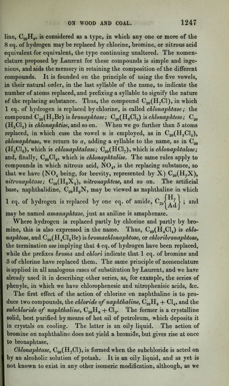 pickles. The raw pyroligneous acid is, however, a far more powerful antiseptic than ordinary vinegar, owing to the creosote it contains, which gives a smoked flavour to meat preserved by means of it. The purity of vinegar or acetic acid is easily ascertained. When diluted, it should give no precipitate with salts of baryta or silver ; and when boiled with solution of indigo, it ought not to change the colour. Nitric acid, if present, would give to the indigo a yellow colour. ACETIC ACID AND BASES. Acetic acid forms, with ammonia and metallic oxides, soluble salts. The acetates of silver and protoxide of mercury are sparingly soluble. The oxygen of the base is to that of the acid, in the neutral acetates, as 1 to 3. Acetic acid forms also basic salts, with 1^ and 3 times as much base as in the neutral acetates. The fixed alkaline acetates and those of the alkaline earths, when exposed to heat in close vessels, yield water and acetone, (see acetone,) and leave a residue of the car¬ bonate of the base. Other acetates yield a mixture of acetic acid and acetone; while the metallic oxide, or sometimes even the reduced me¬ tal, is left. The solutions of the alkaline acetates become mouldy when kept. All acetates, when oil of vitriol is poured over them, give off vapours of acetic acid, easily recognized by its smell. The acetates of potash and soda may be mixed with the salts of peroxide of iron, oxide of chromium, and peroxide of tin, without precipitation ; but, if the mix¬ ture be heated, these oxides are entirely precipitated as basic salts, which, if left in the solution, are redissolved on cooling. Acetate of Oxide of Ethyle. Syn. Acetic Ether.—Prep.—Sixteen parts of dry acetate of lead, 4|- of alcohol, and 6 of oil of vitriol; or 10 parts of crystallized acetate of soda, 15 of oil of vitriol, and 6 of alcohol at 80 to 85 p. c., are distilled together. The product is rec¬ tified with slaked lime and chloride of calcium, to remove acid and water, and a quantity of acetic ether equal in weight to the alcohol is obtained. It may also be obtained by distilling hydrated acetic acid with sulpho- vinate of potash. Prop.—A colourless liquid, inflammable, and burning with a yellow flame ; of a very agreeable, refreshing odour; boiling at 165°, sp. gr. 0-89 at 60°; neutral to test paper; soluble in 7 parts of water, in al¬ cohol and ether in every proportion. It is very easily decomposed by alkalies. Oil of vitriol resolves it into ether and acetic acid. Formula, C4H50 + C4H303, or AeO + A. Acetic ether enters into the composition of various remedies in use