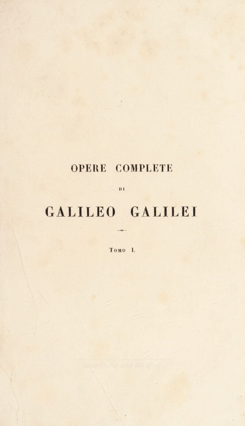 OPERE COMPLETE DI GALILEO GALILEI Tomo I.