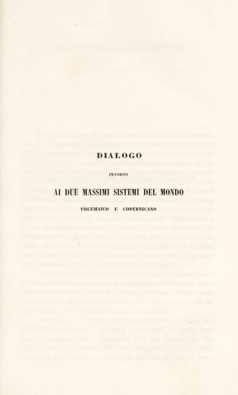 DIALOGO INTORNO AI RUE MASSIMI SISTEMI DEL MONDO TOLEMAICO E COPERNICANO